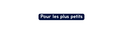 Pour les plus petits