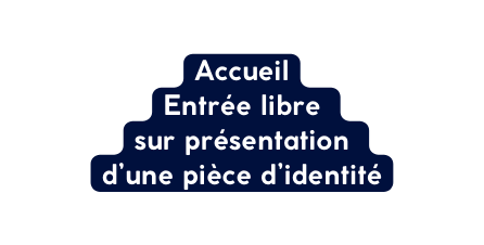 Accueil Entrée libre sur présentation d une pièce d identité