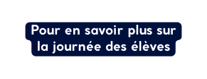 Pour en savoir plus sur la journée des élèves