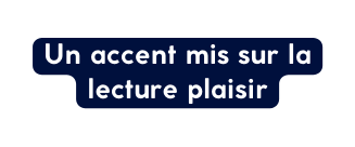 Un accent mis sur la lecture plaisir