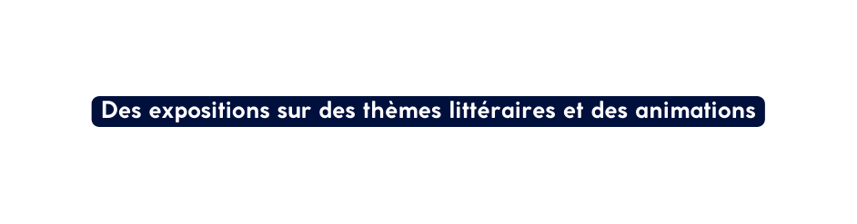 Des expositions sur des thèmes littéraires et des animations