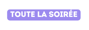 Toute la soirée