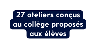 27 ateliers conçus au collège proposés aux élèves